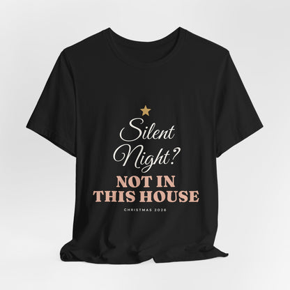 Silent Night? Not in This House T-Shirt