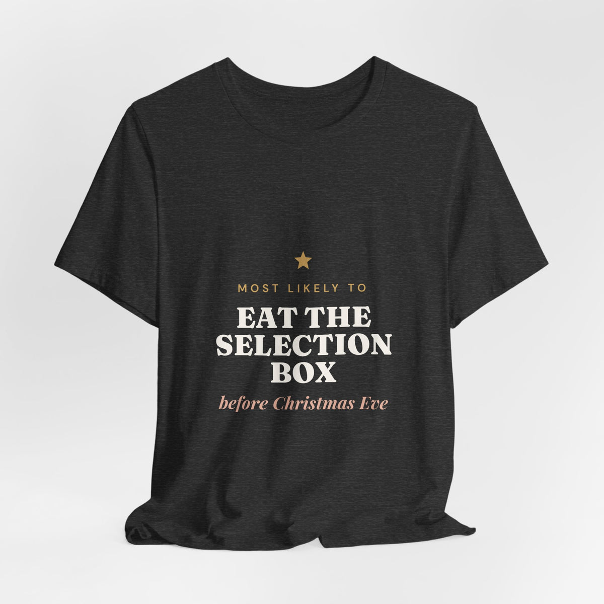 Most Likely To Eat the Selection Box Before Christmas Eve T-Shirt