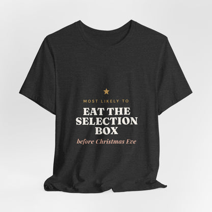 Most Likely To Eat the Selection Box Before Christmas Eve T-Shirt