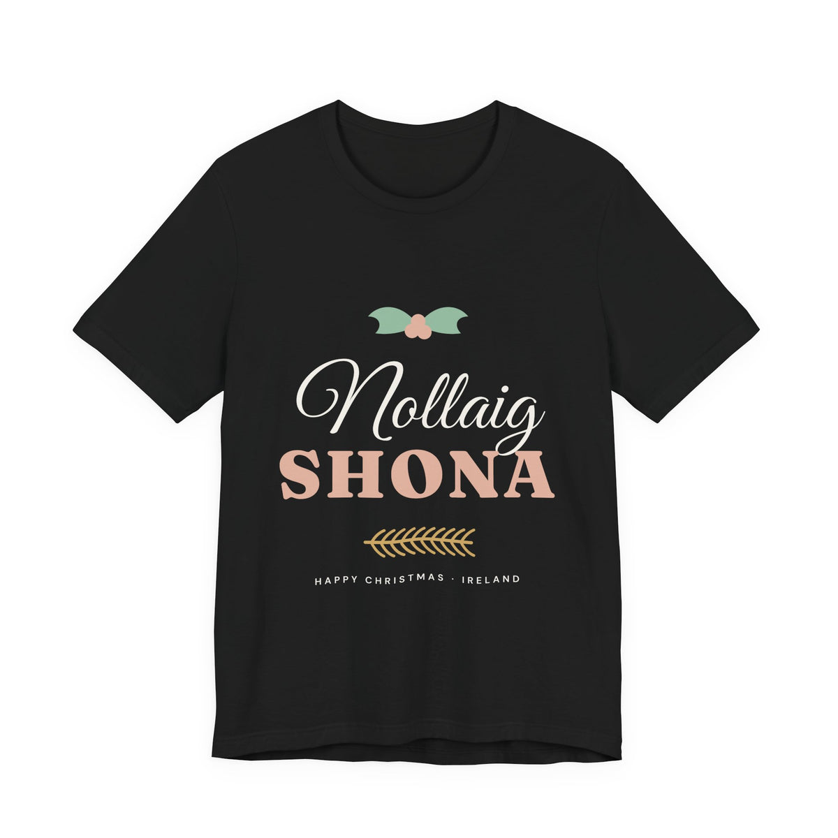 Nollaig Shona — Happy Christmas Ireland T-Shirt