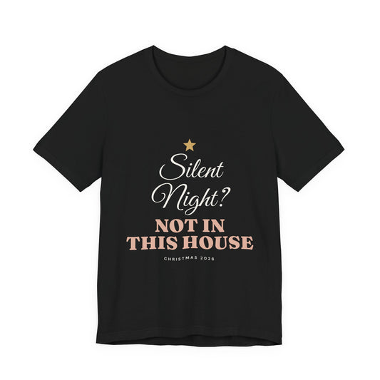 Silent Night? Not in This House T-Shirt