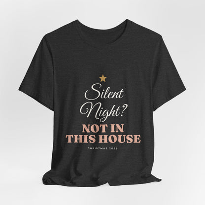 Silent Night? Not in This House T-Shirt