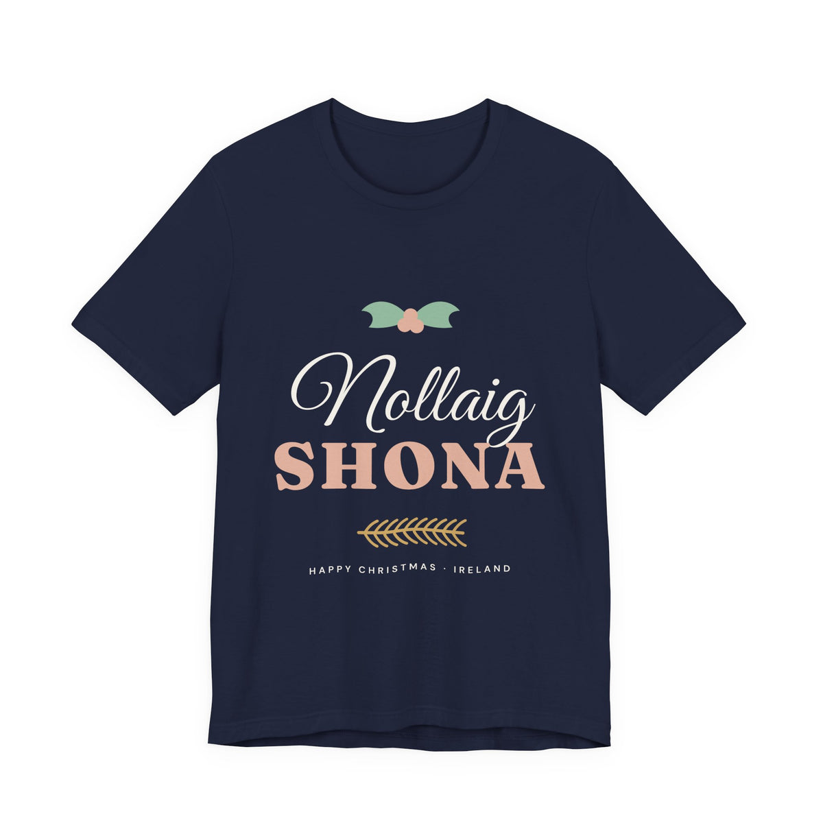 Nollaig Shona — Happy Christmas Ireland T-Shirt