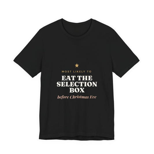 Most Likely To Eat the Selection Box Before Christmas Eve T-Shirt